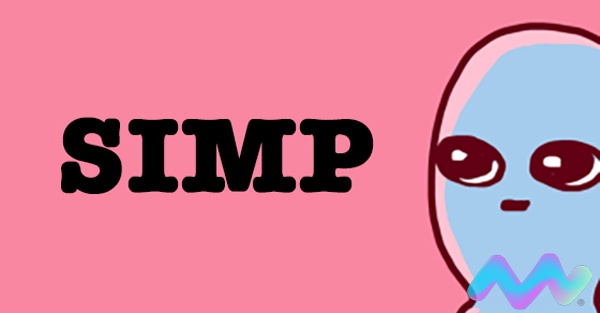 Simp là gì? Đặc điểm cho thấy bạn là Simp chính hiệu