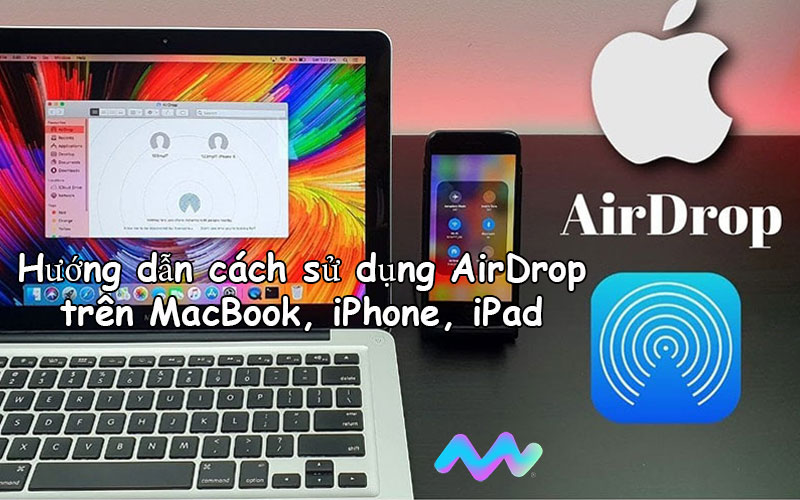 Hướng Dẫn Cách Sử Dụng Airdrop Trên Macbook, Iphone, Ipad