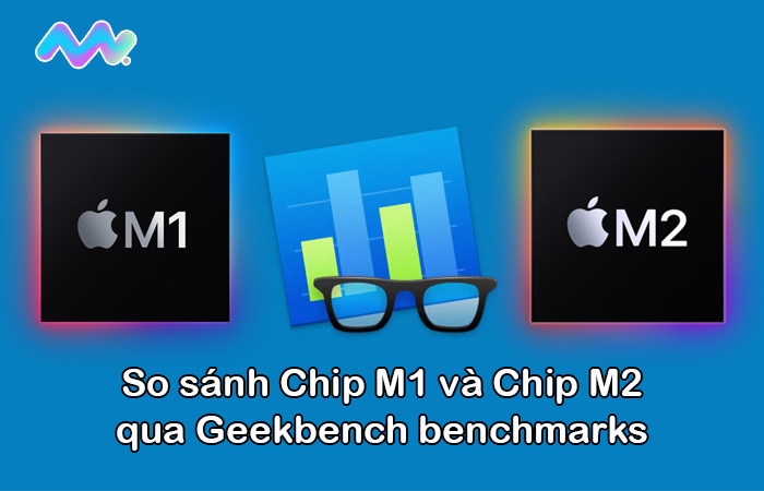 so-sanh-chip-m1-va-chip-m2-qua-geekbench-benchmarks-1