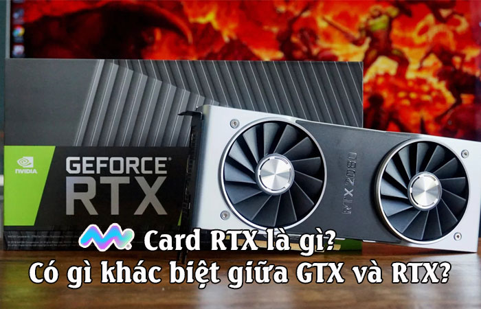 card-rtx-la-gi-co-gi-khac-biet-giua-gtx-va-rtx-1