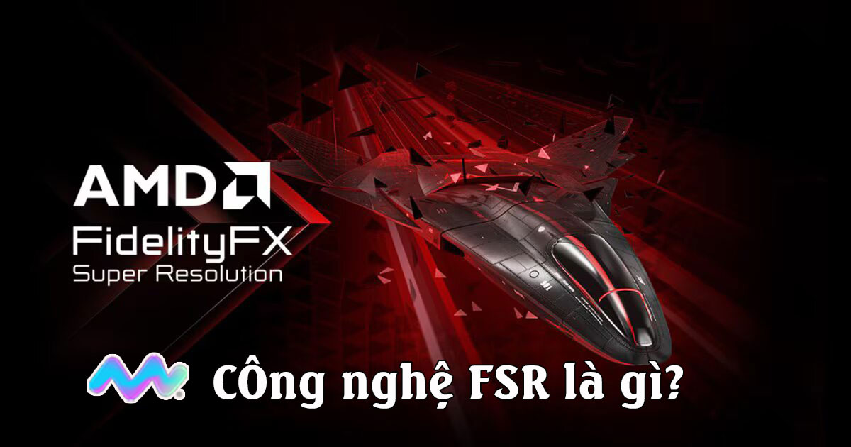 fsr-la-gi-tim-hieu-cong-nghe-fsr-fidelityfx-super-resolution-1