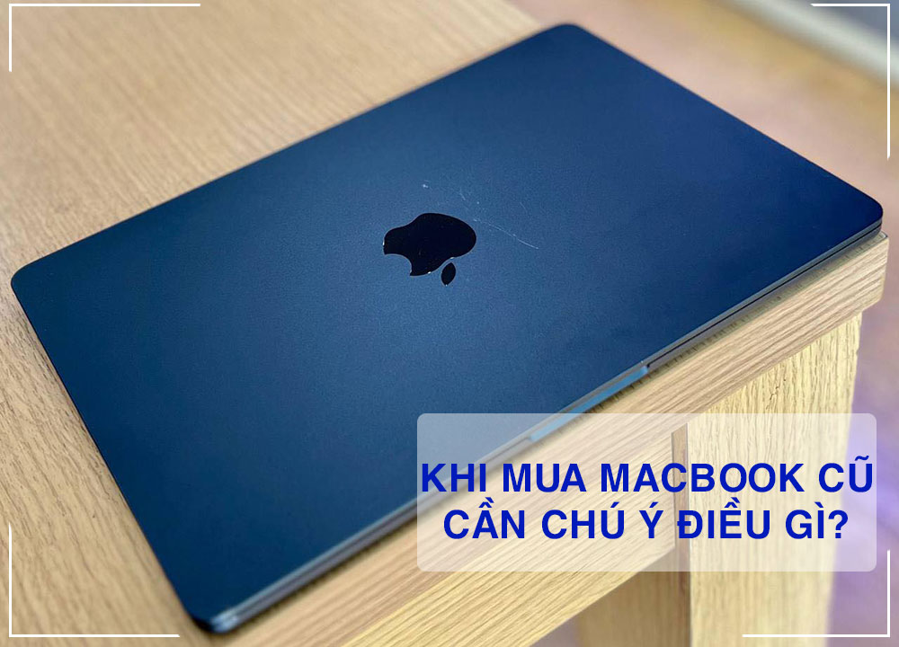 những lưu ý khi mua macbook cũ